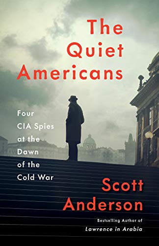 Quiet Americans: Four CIA Spies at the Dawn of the Cold War