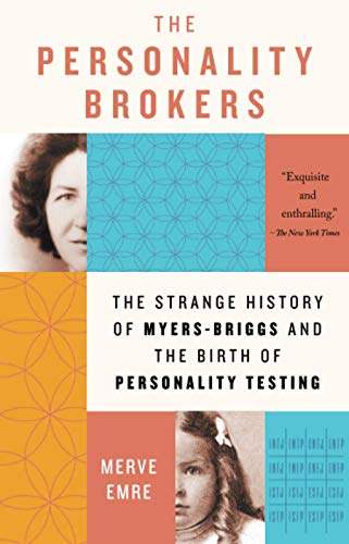 Personality Brokers: The Strange History of Myers-Briggs and the Birth of Personality Testing
