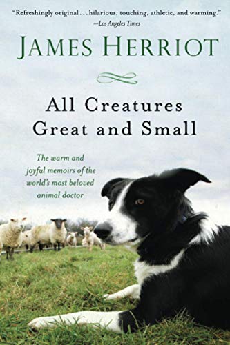 All Creatures Great and Small: The Warm and Joyful Memoirs of the Worlds Most Beloved Animal Doctor