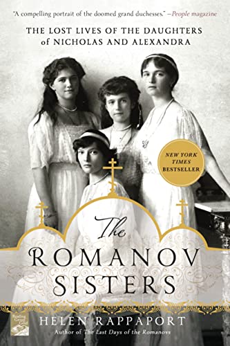 Romanov Sisters: The Lost Lives of the Daughters of Nicholas and Alexandra