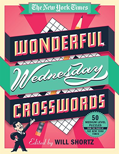 New York Times Wonderful Wednesday Crosswords: 50 Medium-Level Puzzles from the Pages of the New York Times