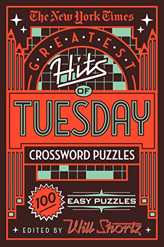 New York Times Greatest Hits of Tuesday Crossword Puzzles: 100 Easy Puzzles