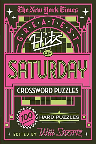 New York Times Greatest Hits of Saturday Crossword Puzzles: 100 Hard Puzzles