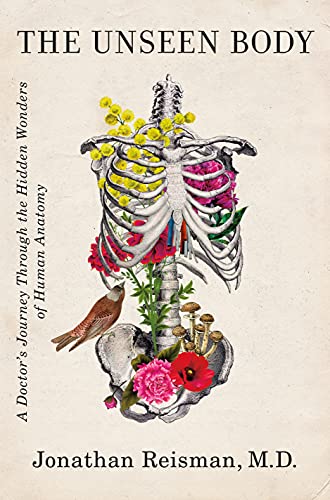 Unseen Body: A Doctor's Journey Through the Hidden Wonders of Human Anatomy
