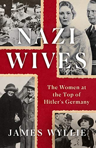 Nazi Wives: The Women at the Top of Hitler's Germany