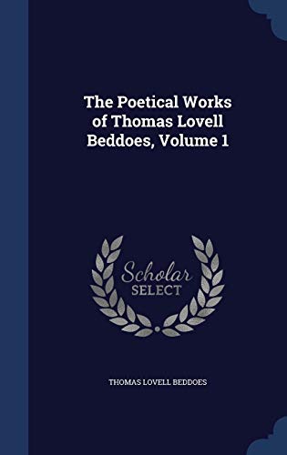 Poetical Works of Thomas Lovell Beddoes, Volume 1