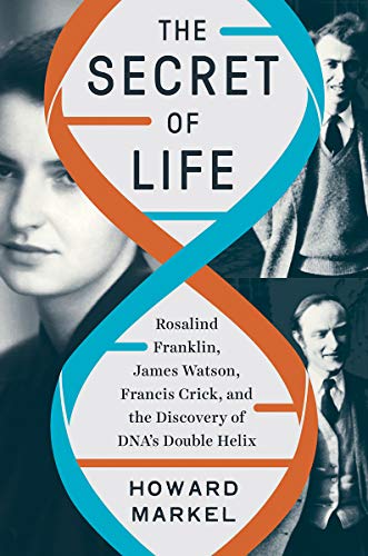 Secret of Life: Rosalind Franklin, James Watson, Francis Crick, and the Discovery of Dna's Double Helix