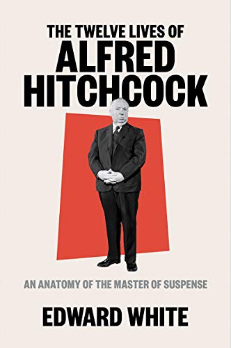 Twelve Lives of Alfred Hitchcock: An Anatomy of the Master of Suspense