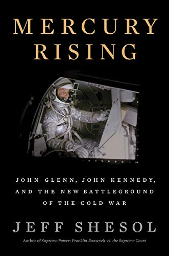 Mercury Rising: John Glenn, John Kennedy, and the New Battleground of the Cold War