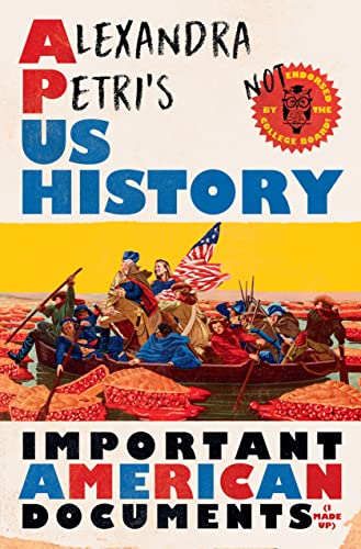 Alexandra Petri's Us History: Important American Documents (I Made Up)