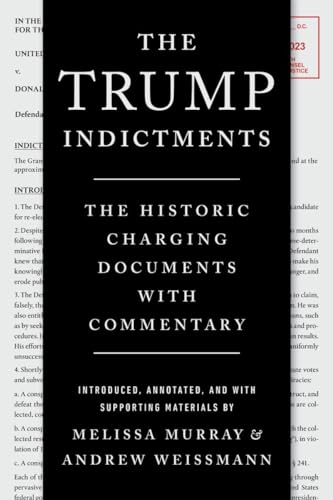 Trump Indictments: The Historic Charging Documents with Commentary