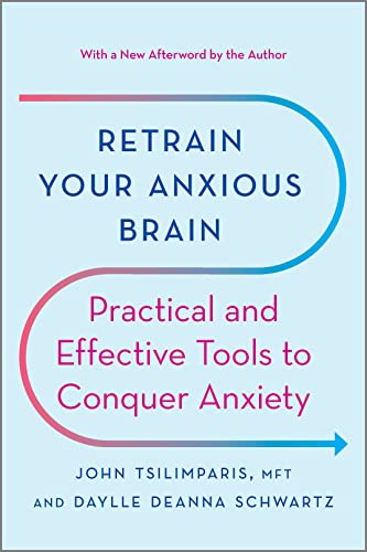 Retrain Your Anxious Brain: Practical and Effective Tools to Conquer Anxiety (Reissue)