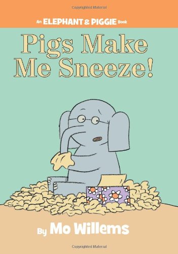 Pigs Make Me Sneeze! (an Elephant and Piggie Book)