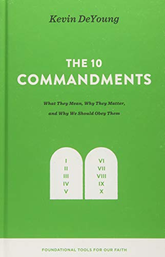 Ten Commandments: What They Mean, Why They Matter, and Why We Should Obey Them