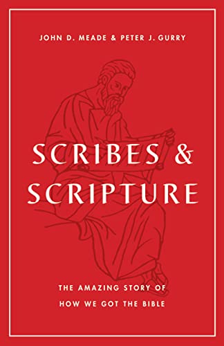 Scribes and Scripture: The Amazing Story of How We Got the Bible
