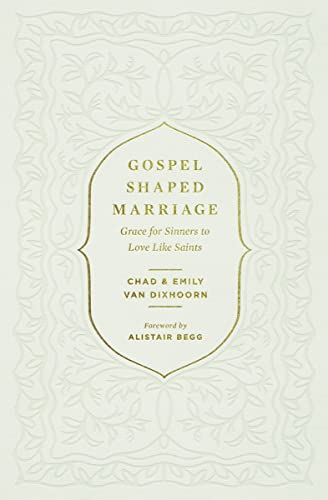 Gospel-Shaped Marriage: Grace for Sinners to Love Like Saints