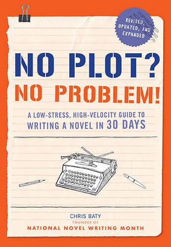 No Plot? No Problem! Revised and Expanded Edition: A Low-Stress, High-Velocity Guide to Writing a Novel in 30 Days