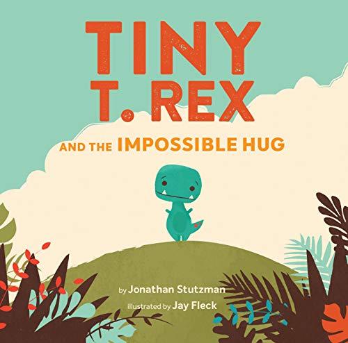 Tiny T. Rex and the Impossible Hug (Dinosaur Books, Dinosaur Books for Kids, Dinosaur Picture Books, Read Aloud Family Books, Books for Young Children