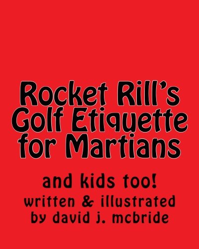 Rocket Rill's Golf Etiquette for Martians: and kids too!