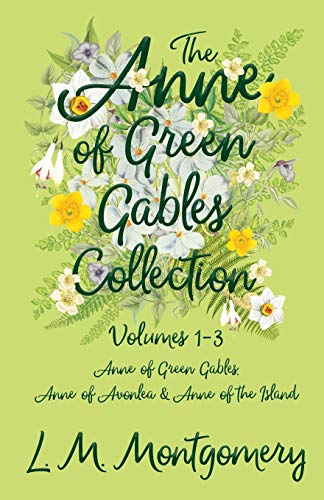 Anne of Green Gables Collection - Volumes 1-3 (Anne of Green Gables, Anne of Avonlea and Anne of the Island)