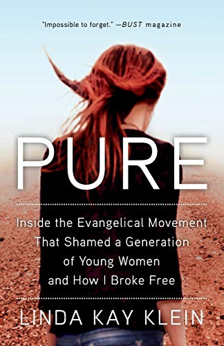 Pure: Inside the Evangelical Movement That Shamed a Generation of Young Women and How I Broke Free