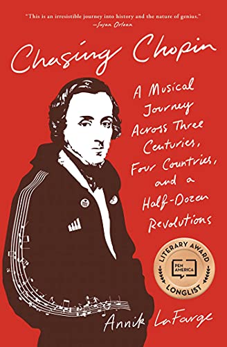Chasing Chopin: A Musical Journey Across Three Centuries, Four Countries, and a Half-Dozen Revolutions