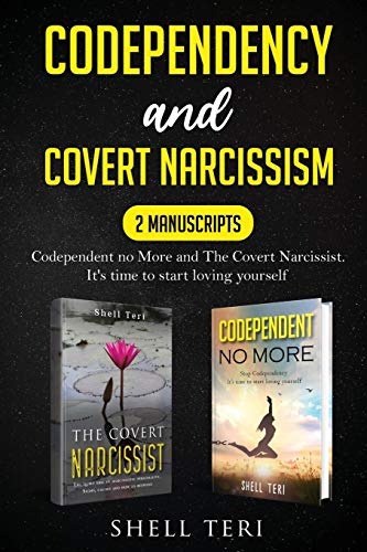 Codependency and Covert Narcissism: 2 Manuscript: Codependent no More, The Covert Narcissist. It's time to start Loving Yourself