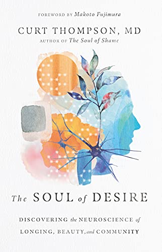 Soul of Desire: Discovering the Neuroscience of Longing, Beauty, and Community
