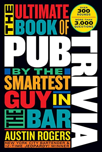 Ultimate Book of Pub Trivia by the Smartest Guy in the Bar: Over 300 Rounds and More Than 3,000 Questions