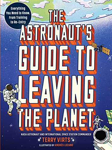 Astronaut's Guide to Leaving the Planet: Everything You Need to Know, from Training to Re-Entry