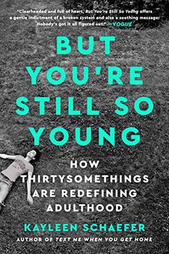 But You're Still So Young: How Thirtysomethings Are Redefining Adulthood