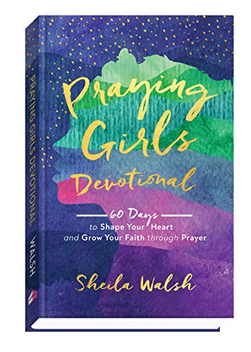 Praying Girls Devotional: 60 Days to Shape Your Heart and Grow Your Faith Through Prayer