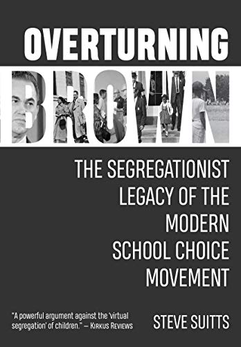 Overturning Brown: The Segregationist Legacy of the Modern School Choice Movement