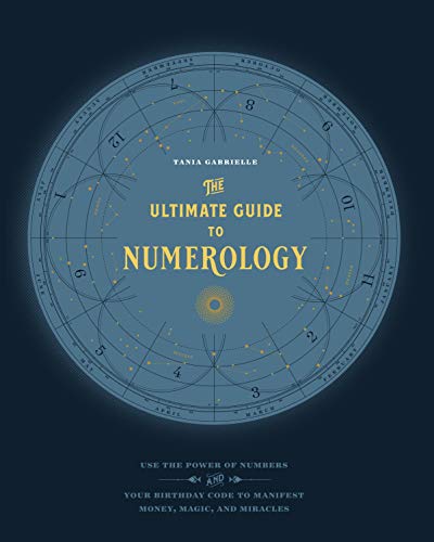 Ultimate Guide to Numerology: Use the Power of Numbers and Your Birthday Code to Manifest Money, Magic, and Miracles
