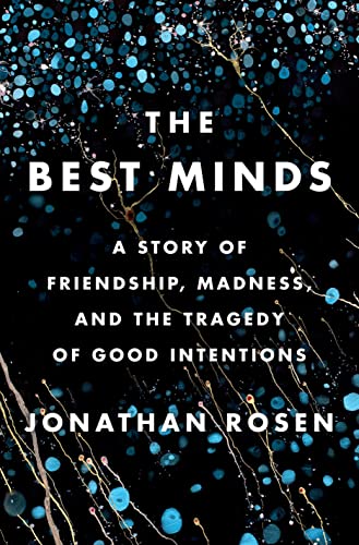 Best Minds: A Story of Friendship, Madness, and the Tragedy of Good Intentions