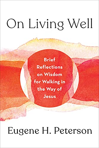 On Living Well: Brief Reflections on Wisdom for Walking in the Way of Jesus