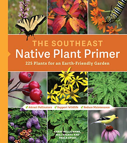 Southeast Native Plant Primer: 225 Plants for an Earth-Friendly Garden