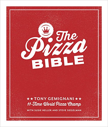 Pizza Bible: The World's Favorite Pizza Styles, from Neapolitan, Deep-Dish, Wood-Fired, Sicilian, Calzones and Focaccia to New York