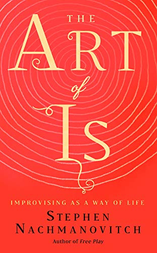Art of Is: Improvising as a Way of Life