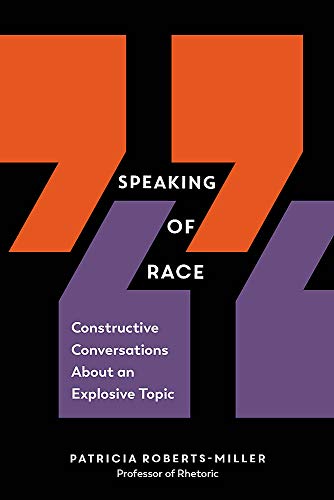 Speaking of Race: Constructive Conversations about an Explosive Topic