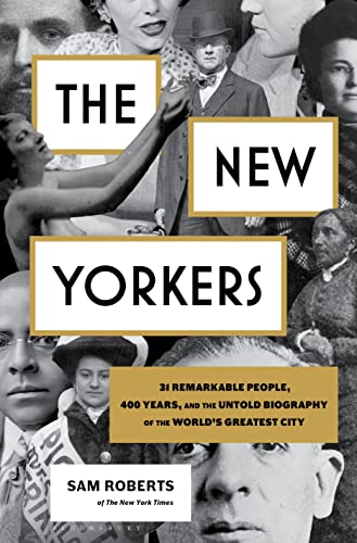 New Yorkers: 31 Remarkable People, 400 Years, and the Untold Biography of the World's Greatest City