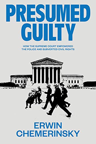 Presumed Guilty: How the Supreme Court Empowered the Police and Subverted Civil Rights