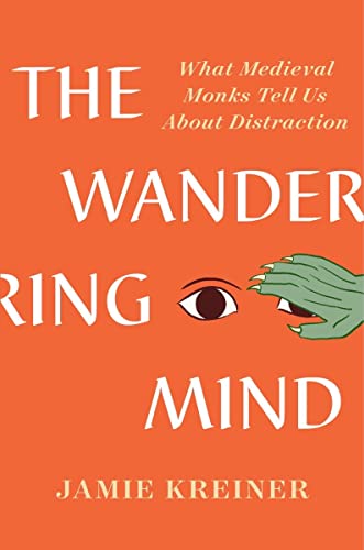 Wandering Mind: What Medieval Monks Tell Us about Distraction