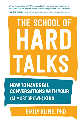 School of Hard Talks: How to Have Real Conversations with Your (Almost Grown) Kids