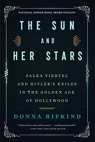 Sun and Her Stars: Salka Viertel and Hitler's Exiles in the Golden Age of Hollywood