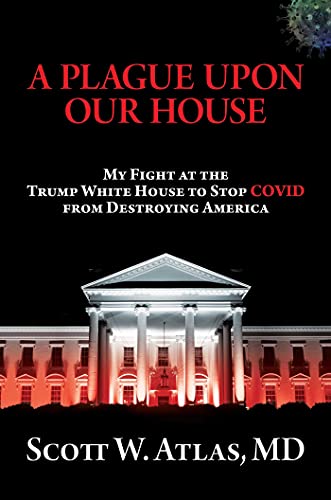 Plague Upon Our House: My Fight at the Trump White House to Stop Covid from Destroying America