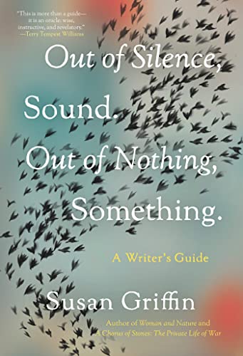 Out of Silence, Sound. Out of Nothing, Something.: A Writers Guide