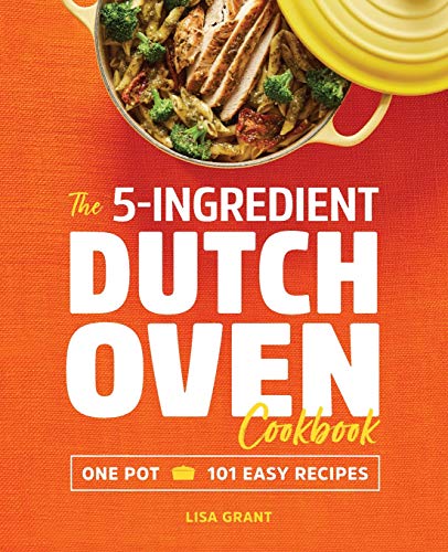 5-Ingredient Dutch Oven Cookbook: One Pot, 101 Easy Recipes