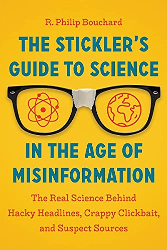 Stickler's Guide to Science in the Age of Misinformation: The Real Science Behind Hacky Headlines, Crappy Clickbait, and Suspect Sources