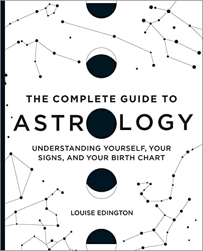 Complete Guide to Astrology: Understanding Yourself, Your Signs, and Your Birth Chart